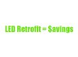 LED Retrofit = Savings