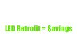 LED Retrofit = Savings